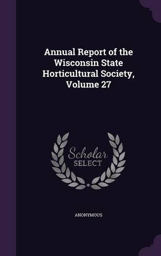 Annual Report of the Wisconsin State Horticultural Society, Volume 27
