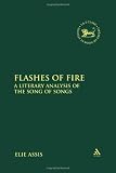 Flashes of Fire: A Literary Analysis of the Song of Songs (Library Hebrew Bible/Old Testament Studies)