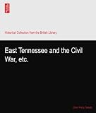East Tennessee and the Civil War, etc.