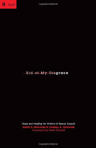 Rid of My Disgrace: Hope and Healing for Victims of Sexual Assault (RE: Lit)