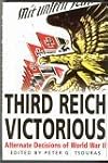 Third Reich Victorious: The Alternate History of How the Germans Won the War