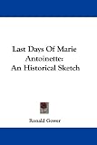 Last Days of Marie Antoinette: An Historical Sketch
