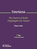 The Bartered Bride (Highlights for Piano) Sheet Music