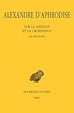 Alexandre D'Aphrodise: Sur La Mixtion Et La Croissance (De Mixtione) (Collection Des Universites De France)