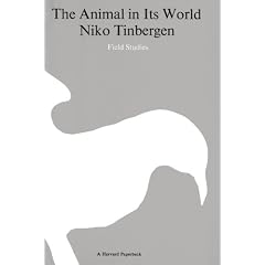 The Animal in Its World (Explorations of an Ethologist, 1932-1972), Volume I: Field Studies