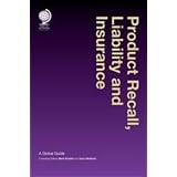 Product Recall, Liability and Insurance: A Global Guide