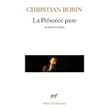 La Pr�sence pure et autres textespar Christian Bobin