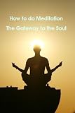 How to do Meditation - The Gateway to the Soul