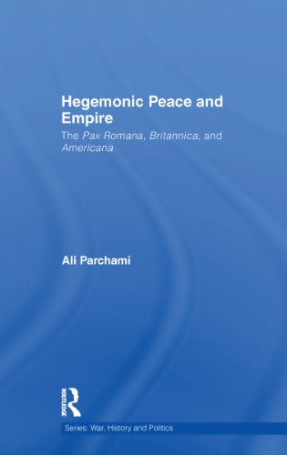 Hegemonic Peace and Empire: The Pax Romana, Britannica and Americana (War, History and Politics) On Sale