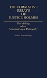 The formative essays of Justice Holmes : the making of an American legal philosophy