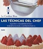 Las tecnicas del chef: Equipo, ingredientes, terminologia gastronomica (Le Cordon Bleu series) (Spanish Edition)