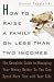How to Raise a Family on Less Than Two Incomes: The Complete Guide to Managing Your Money Better So You Can Spend More Time with Your Kids