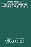 The Philosophy of Robert Grosseteste