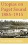 Utopias on Puget Sound, 1885-1915