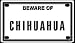 chihuahua15  - Beware of Chihuahua 2 14 X 4 Embossed