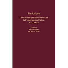 Biofictions: The Rewriting of Romantic Lives in Contemporary Fiction and Drama (European Studies in North American Literature and Culture)