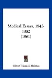 Medical Essays, 1842-1882 (1861)