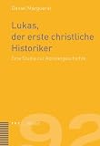 Lukas, der erste christliche Historiker: Eine Studie zur Apostelgeschichte