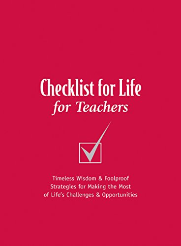 Checklist for Life for Teachers: Timeless Wisdom and   Foolproof Strategies for Making the Most of Life's Challenges and Opportunities