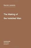 The Making of the Indebted Man: An Essay on the Neoliberal Condition (Semiotext(e) / Intervention Series)