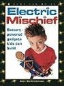 Electric Mischief: Battery-Powered Gadgets Kids Can Build (Kids Can Do It)