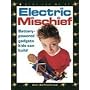 Electric Mischief: Battery-Powered Gadgets Kids Can Build (Kids Can Do It)