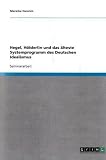 Hegel, H�lderlin und das �lteste Systemprogramm des Deutschen Idealismus