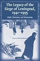 The Legacy of the Siege of Leningrad, 1941-1995: Myth, Memories, and Monuments