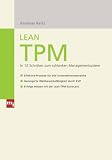 Lean TPM (mi-Fachverlage bei Redline): In 12 Schritten zum schlanken Managementsystem - Effektive Prozesse für alle Unternehmensbereiche - ... - Erfolge messen mit der Lean-TPM-Scorecard