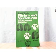 F�hrten- und Spurenkunde. Ein Hilfsbuch f�r den J�ger und f�r den Naturfreund �ber F�hrten, Spuren, Gel�ufe und andere Wildzeichen