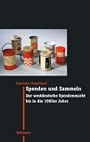 Produkt-Bild: Spenden und Sammeln: Der westdeutsche Spendenmarkt bis in die 1980er Jahre