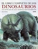 El libro completo de los dinosaurios: 500 especies de los tiempos prehistoricos (Spanish Edition)