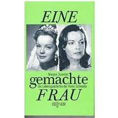 Eine gemachte Frau. Romy Schneider - Eine Lebensgeschichte in Filmen