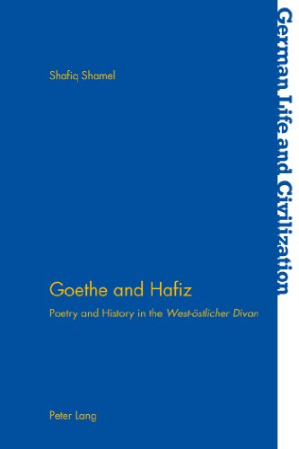 Goethe and Hafiz: Poetry and History in the West-östlicher Divan (German Life and Civilization)