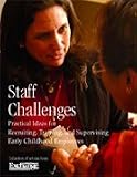 Staff Challenges: Practical Ideas for Recruiting, Training and Supervising Early Childhood Employees