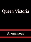 Queen Victoria Story of Her Life and Reign, 1819-1901