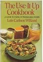 The Use-It-Up Cookbook: A Guide to Using Up Perishable Foods