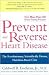Prevent and Reverse Heart Disease: The Revolutionary, Scientifically Proven, Nutrition-Based Cure by Caldwell B. Esselstyn