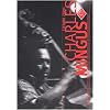 Charles Mingus. Genio e sregolatezza