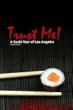 Search : Trust Me! A Sushi Tour of Los Angeles