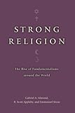 Strong Religion: The Rise of Fundamentalisms around the World (The Fundamentalism Project)