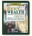 Transforming Debt into Wealth A Proven System for REAL Financial Independence