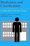 Prediction and Classification : Criminal Justice Decision Making (Crime and Justice, Vol 9)