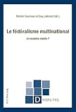 Le fédéralisme multinational : un modèle viable