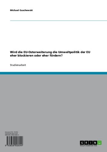 Wird die EU-Osterweiterung die Umweltpolitik der EU eher blockieren oder eher fördern? (German Edition)
