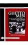 The Ghetto Men: The SS Destruction of the Jewish Warsaw Ghetto April-May 1943