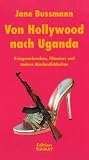 Von Hollywood nach Uganda: Kriegsverbrechen, Filmstars und andere Abscheulichkeiten