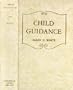 Child Guidance: Counsels to Seventh-day Adventist Parents As Set Forth in the Writings of Ellen G. White