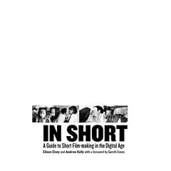 In Short: A Guide to Short Film-Making in the Digital Age (BFI Modern Classics)