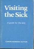 Visiting the sick : a guide for the laity